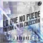 J Alvarez - Lo Que No Puede Faltar En Tu Coleccion (2014) Album