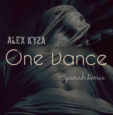 Alex Kyza - One Dance (Spanish Remix) MP3