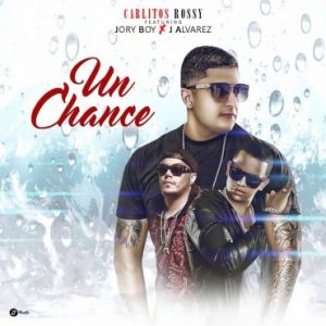 Carlitos Rossy Ft. Jory Boy, J Alvarez - Un Chance MP3