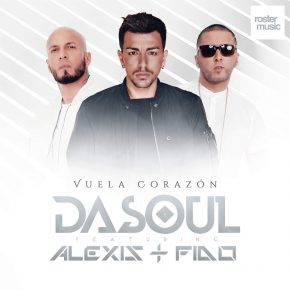 Dasoul Ft. Alexis Y Fido - Vuela Corazón Remix MP3