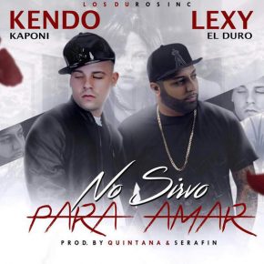 Kendo Kaponi Ft. Lexy El Duro - No Sirvo Para Amar MP3