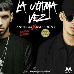 Anuel AA Ft. Bad Bunny - La Ultima Vez MP3