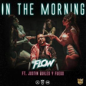 Dj Flow Ft. Justin Quiles, Fuego - In The Morning MP3