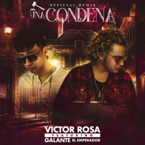 Victor Rosa Ft. Galante El Emperador - Una Condena Remix MP3