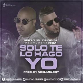 Berto El Original Ft. RKM - Solo Te Lo Hago Yo MP3