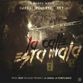 Darell Ft. Pouliryc y Tiky - La Calle Esta Mala MP3