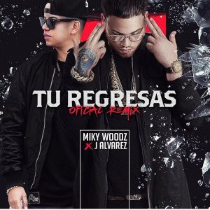 Miky Woodz Ft. J Alvarez - Tu Regresas Remix MP3