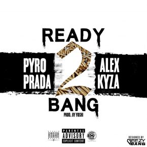 Alex Kyza Ft. Pyro Prada - Ready 2 Bang MP3