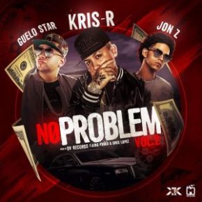 Kris R Ft. Guelo Star Y Jon Z - No Problem Vol.2 MP3