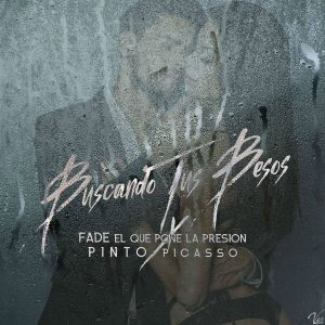 Fade El Que Pone La Presion Ft. Pinto Picasso - Buscando Tus Besos MP3