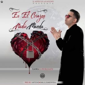 Juanka El Problematik - En El Corazón Nadie Manda MP3