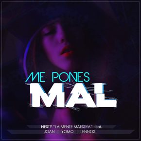Nesty La Mente Maestra Ft. Joan, Yomo Y Lennox - Me Pones Mal MP3