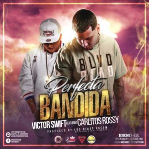 Victor Swift Ft. Carlitos Rossy - Perfecta Bandida MP3