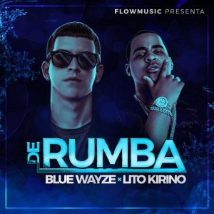 Blue Wayze Ft. Lito Kirino - De Rumba MP3