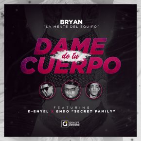Bryan La Mente Del Equipo Ft. D-Enyel y Endo - Dame De Tu Cuerpo MP3