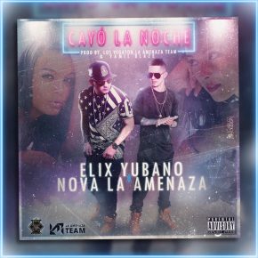 Elix Yubano Ft. Nova La Amenaza - Cayó La Noche MP3