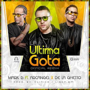 Mark B Ft. Arcangel, De La Ghetto - La Ultima Gota Remix MP3