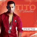 Tito El Bambino - Its My Time (2007) Album
