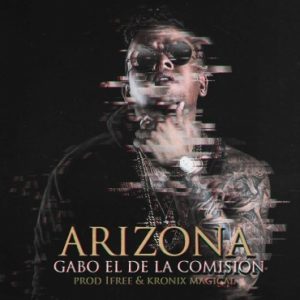Gabo El De La Comisión - Arizona MP3