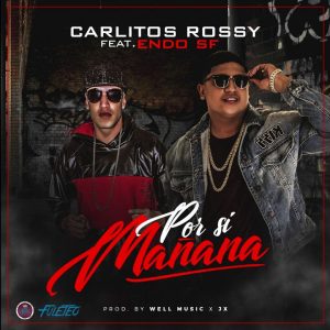 Carlitos Rossy Ft. Endo - Por Si Mañana MP3
