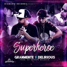 Granmente Ft. Delirious - Superheroe MP3
