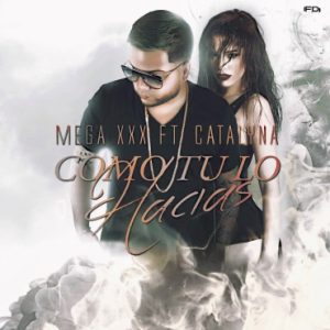 Mega XxX Ft. Catalyna - Como Tu Lo Hacias MP3