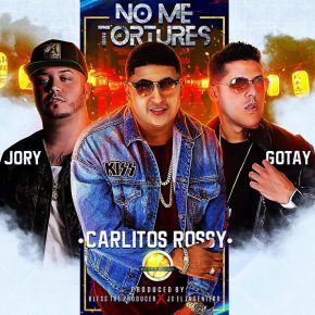 Carlitos Rossy Ft. Jory Boy y Gotay - No Me Tortures MP3