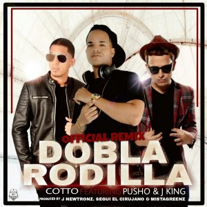 Cotto Ft. Pusho, J King - Dobla Rodilla Remix MP3