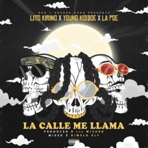 Lito Kirino Ft. Young Kiddoe, La Poe - La Calle Me Llama MP3
