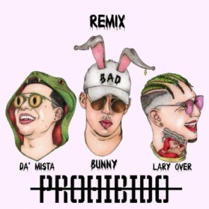 Da Mista Ft. Bad Bunny, Lary Over - Prohibido Remix MP3