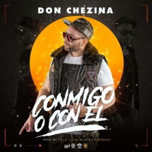 Don Chezina - Conmigo O Con Él MP3