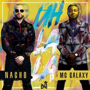 Nacho Ft. MC Galaxy - Uh La La MP3