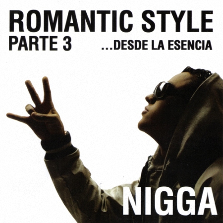 Nigga - Romantic Style Parte 3... Desde La Esencia (2010) Album MP3