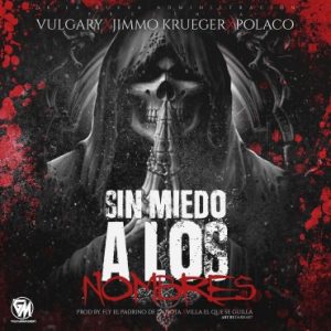 Vulgary Ft. Jimmo Krueger, Polakan - Sin Miedo A Los Nombres MP3