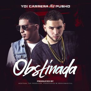 Yoi Carrera Ft. Pusho - Obstinada Remix MP3