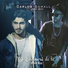 Carlos Gamall Ft. Jory Boy - Me Enamore De Ti Otra Vez MP3