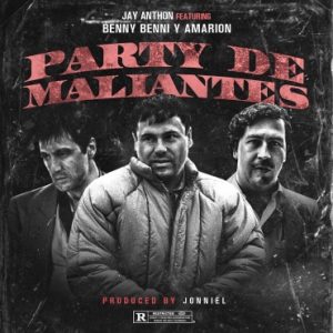 Jay Anthon Ft. Benny Benni, Amarion - Party De Maliantes MP3