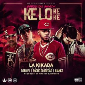 La Kikada Ft. Darkiel, Pacho, Juanka - Kelo Ke Ke Remix MP3