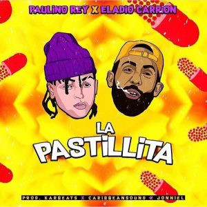 Paulino Rey Ft. Eladio Carrion - La Pastillita MP3