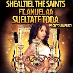 Shealtiel The Saints Ft. Anuel AA - Sueltate Toda MP3