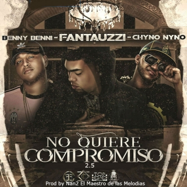 Benny Benni Ft. Fantauzzi Y Chyno Nyno - No Quiere Compromiso 2.5 MP3