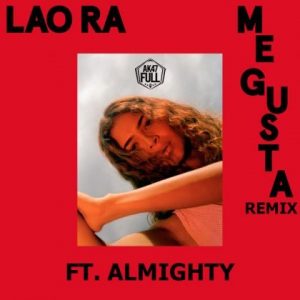 Lao Ra Ft. Almighty - Me Gusta Remix MP3