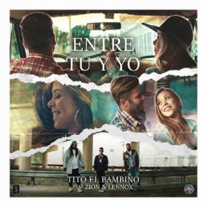 Tito El Bambino Ft. Zion Y Lennox - Entre Tu y Yo MP3